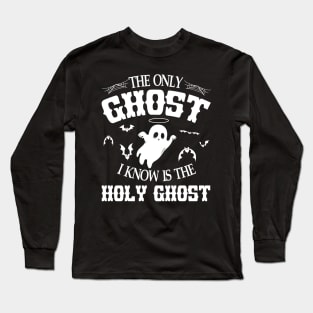 Ghost Fly The Only Ghost I Knows Is The Holy Ghost Halloween Long Sleeve T-Shirt